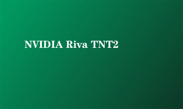 NVIDIA Riva TNT2